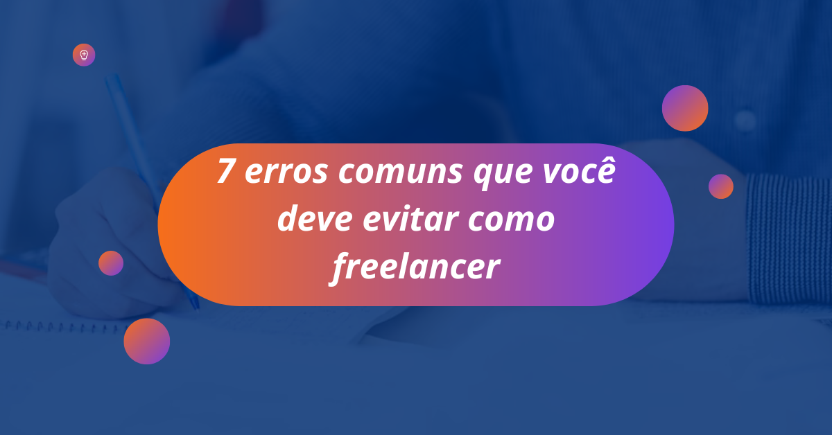 Leia mais sobre o artigo 7 erros comuns que você deve evitar como freelancer