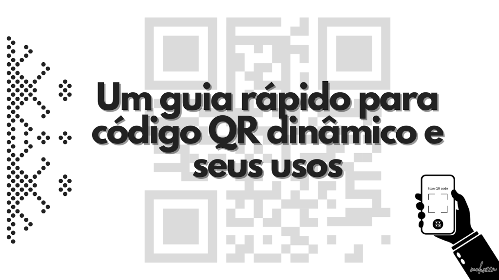 Um guia rápido para código QR dinâmico e seus usos