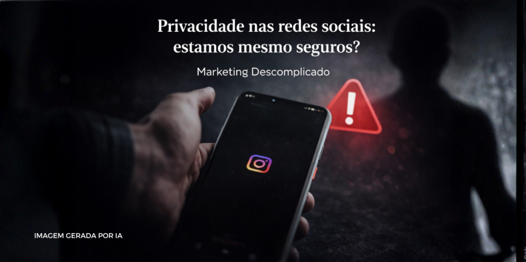 Privacidade nas redes sociais: estamos mesmo seguros?